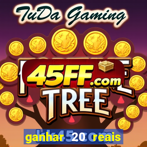 ganhar 20 reais por cadastro